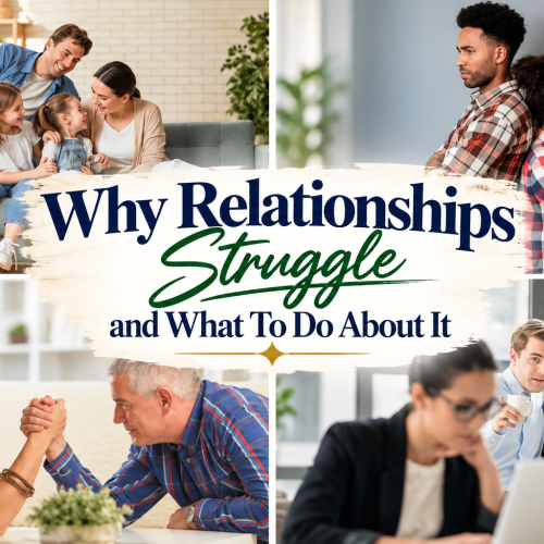 Why Relationships Struggle and What To Do About It- FREE